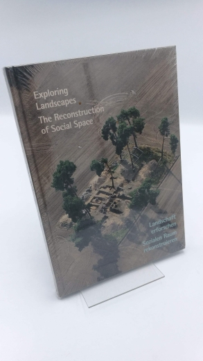 Müller, Johannes (Hrsg.): Exploring landscapes The reconstruction of social space = Landschaft erforschen : sozialen Raum rekonstruieren / Christian-Albrechts-Universität zu Kiel ... [Hrsg. Johannes Müller