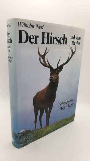 Nerl, Wilhelm: Der Hirsch und sein Revier Lebensweise, Hege, Jagd