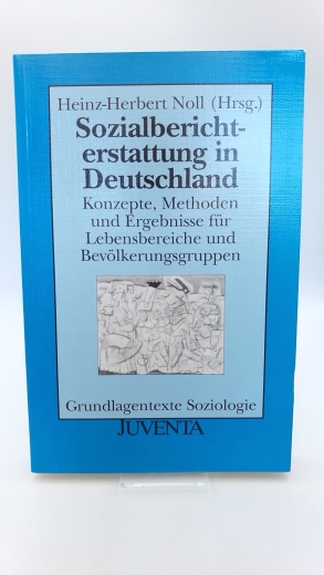 Noll, Heinz-Herbert (Hrsg.): Sozialberichterstattung in Deutschland Konzepte, Methoden und Ergebnisse für Lebensbereiche und Bevölkerungsgruppen