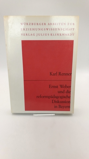 Renner, Karl: Ernst Weber und die reformpädagogische Diskussion in Bayern 