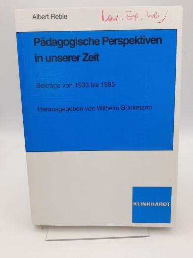 Reble, Albert (Hrsg.): Pädagogische Perspektiven in unserer Zeit Beiträge von 1933 bis 1995