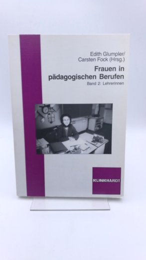 Glumpler, Edith (Herausgeber): Frauen in pädagogischen Berufen. Band 2: Lehrerinnen