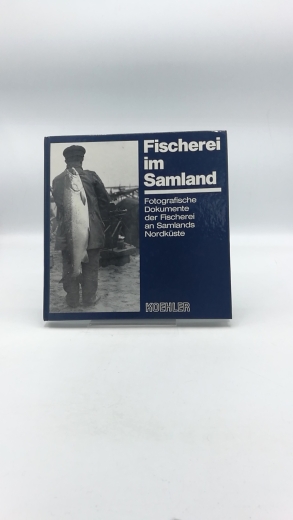 Meyer-Friese, Boye (Herausgeber): Fischerei im Samland Fotografische Dokumente der Fischerei an Samlands Nordküste 1926 - 1928