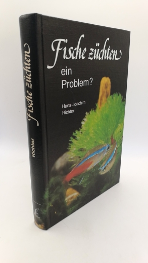 Richter, Hans-Joachim: Fische züchten, ein Problem? 