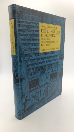 Landsberger, Franz: Die Kunst der Goethezeit Kunst und Kunstanschauung von 1750 bis 1830