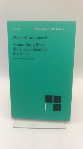 Pomponazzi, Pietro: Abhandlung über die Unsterblichkeit der Seele Lateinisch-Deutsch. Übersetzt und mit einer Einleitung herausgegeben von Burkhard Mojsisch.