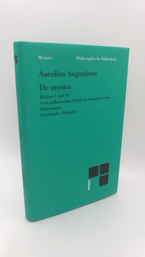 Hentschel, Frank (Herausgeber): Aurelius Augustinus: De musica Bücher I und VI; vom ästhetischen Urteil zur metaphysischen Erkenntnis; lateinisch - deutsch