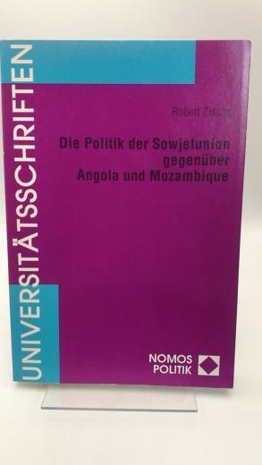 Zischg, Robert: Die Politik der Sowjetunion gegenüber Angola und Mozambique 