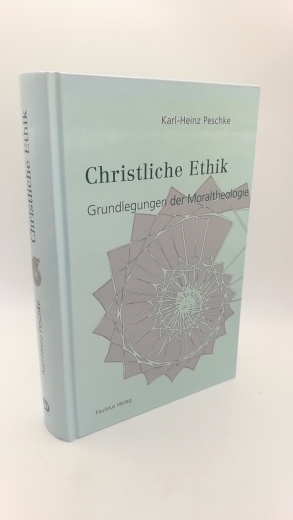 Peschke, Karl-Heinz: Christliche Ethik Grundlegungen der Moraltheologie