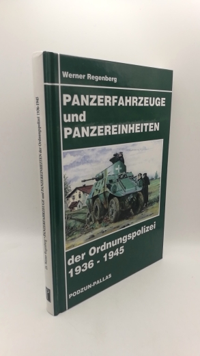 Regenberg, Werner: Panzerfahrzeuge und Panzereinheiten der Ordnungspolizei 1936 - 1945 