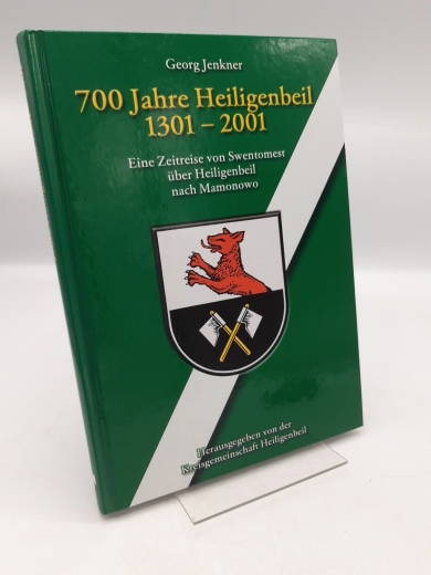 Jenkner, Georg (Herausgeber): 700 Jahre Heiligenbeil 1301 - 2001; eine Zeitreise von Swentomest über Heiligenbeil nach Mamonowo / hrsg. von der Kreisgemeinschaft Heiligenbeil. Zsgest. und bearb. von Georg Jenkner