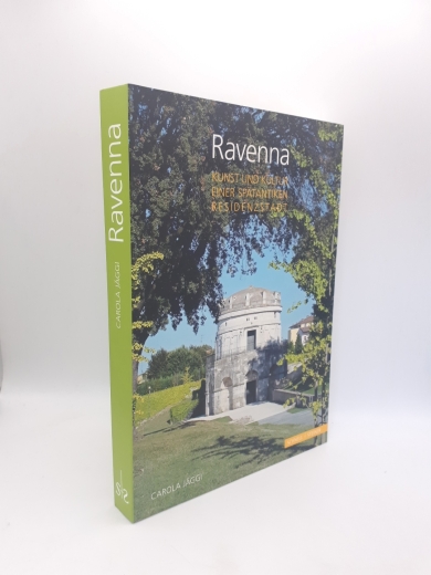 Jäggi, Carola: Ravenna Kunst und Kultur einer spätantiken Residenzstadt : die Bauten und Mosaiken des 5. und 6. Jahrhunderts