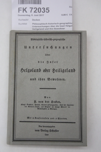 Decken, Friedrich von der: Philosophisch-historisch-geographische Untersuchungen über die Insel Helgoland oder Heiligeland und ihre Bewohner 