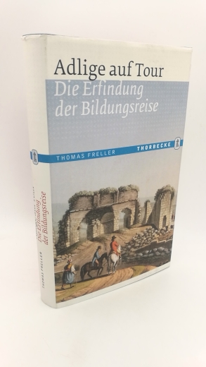 Freller, Thomas: Adlige auf Tour Die Erfindung der Bildungsreise