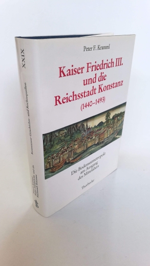 Kramml, Peter Franz: Kaiser Friedrich III. und die Reichsstadt Konstanz (1440 - 1493) D. Bodenseemetropole am Ausgang d. Mittelalters