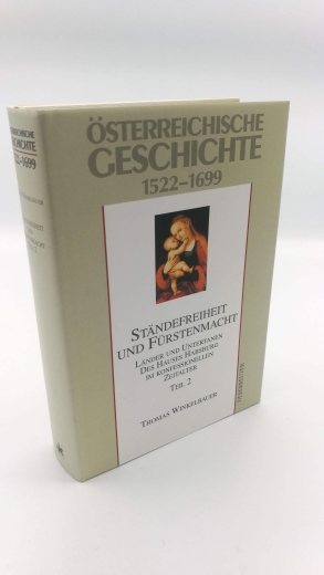 Winkelbauer, Thomas: Österreichische Geschichte 1522 - 1699 Ständefreiheit und Fürstenmacht. Länder und Untertanen des Hauses Habsburg im konfessionellen Zeitalter. Teil 2