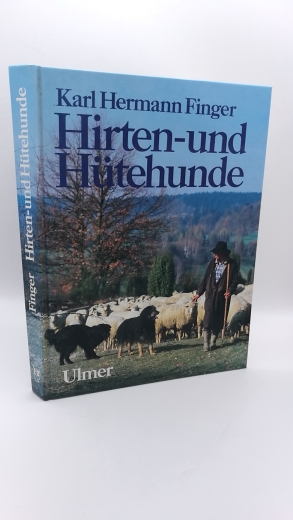 Finger, Karl Hermann: Hirten- und Hütehunde Entstehung u. Nutzung d. Rassen u. Schläge, ihre Haltung, Ausbildung und Leistungswettbewerbe