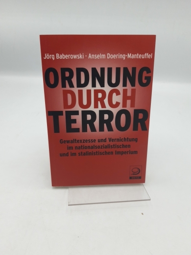 Baberowski, Jörg: Ordnung durch Terror Gewaltexzesse und Vernichtung im nationalsozialistischen und im stalinistischen Imperium; [Dietrich Beyrau zum 65. Geburtstag] / Jörg Baberowski; Anselm Doering-Manteuffel