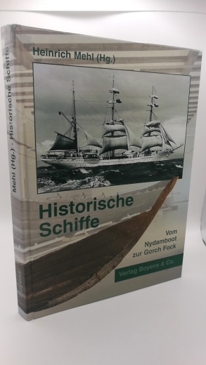 Mehl, Heinrich (Hrgs.): Historische Schiffe in Schleswig-Holstein Vom Nydamboot zur Gorch Fock.