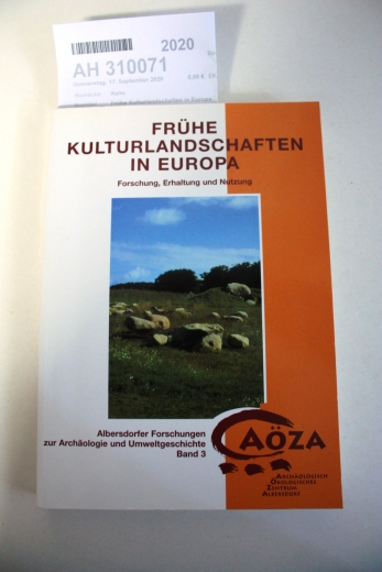 Kelm, Rüdiger: Frühe Kulturlandschaften in Europa Forschung, Erhaltung und Nutzung / Viertes Albersdorfer Kolloquium vom 28. Februar bis 1. März 2002 im Albersdorfer Bürgerhaus und Fünftes Albersdorfer Kolloquium vom 24. bis 30. September 2003 im Albersdo