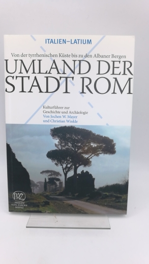 Mayer, Jochen W.: Umland der Stadt Rom Von der tyrrhenischen Küste bis zu den Albaner Bergen