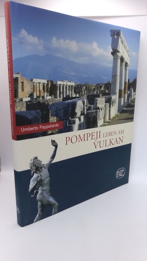 Pappalardo, Umberto (Mitwirkender): Pompeji Leben am Vulkan / Umberto Pappalardo. [Übers.: Agnes Allroggen-Bedel. Übers. der Bildlegenden: Cornelius Hartz. Red.: Stephanie Müller und Annette Nünnerich-Asmus