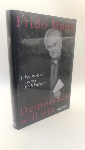 Mann, Frido: Democracy will win Bekenntnisse eines Weltbürgers