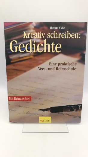 Wieke, Thomas: Kreativ schreiben: Gedichte eine praktische Vers- und Reimschule; mit Reimlexikon