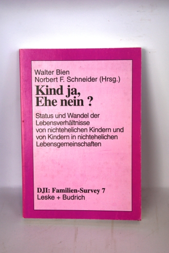 Bien, Walter: Kind ja, Ehe nein? Status und Wandel der Lebensverhältnisse von nichtehelichen Kindern und Kindern in nichtehelichen Lebensgemeinschaften