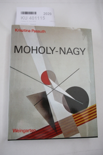 Passuth, Krisztina: Moholy-Nagy / Krisztina Passuth. [Aus d. Ungar. (d. Dokumente teilw. aus d. Engl.) übertr. von Heribert Thierry] 