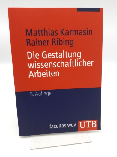 Karmasin, Matthias: Die Gestaltung wissenschaftlicher Arbeiten Ein Leitfaden für Seminararbeiten, Bachelor-, Master- und Magisterarbeiten sowie Dissertationen