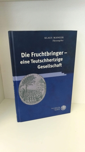 Manger, Klaus: Die Fruchtbringer - eine teutschhertzige Gesellschaft Jenaer Germanistische Forschung