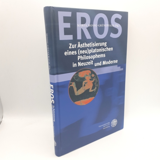 Moog-Grünewald, Maria (Herausgeber): Eros - zur Ästhetisierung eines (neu)-platonischen Philosophems in Neuzeit und Moderne 