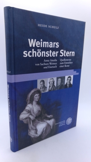 Schulz, Heide: Weimars schönster Stern Anna Amalia von Sachsen-Weimar und Eisenach; Quellentexte zum Entstehen einer Ikone