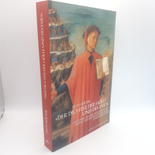 Hölter, Eva: "Der Dichter der Hölle und des Exils" Historische und systematische Profile der deutschsprachigen Dante-Rezeption