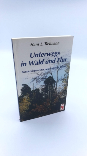 Tietmann, Hans L.: Unterwegs in Wald und Flur Erinnerungen eines passionierten Jägers