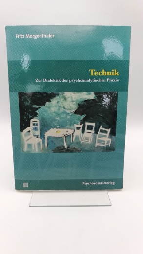 Morgenthaler, Fritz: Technik Zur Dialektik der psychoanalytischen Praxis