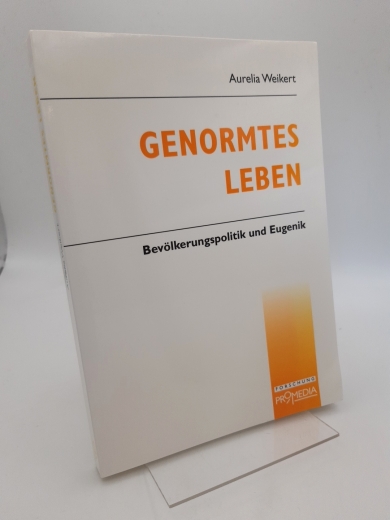 Weikert, Aurelia (Verfasser): Genormtes Leben Bevölkerungspolitik und Eugenik / Aurelia Weikert