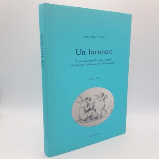 Stephan-Chlustin, Anne: Un incontro In der Hauptstadt des "Alten Europa" mit Angelika Kauffmann und Volfango Goethe; eine Collage