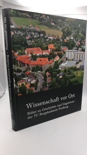 Albrecht, Helmuth (Herausgeber): Wissenschaft vor Ort Bilder zu Geschichte und Gegenwart der TU Bergakademie Freiberg