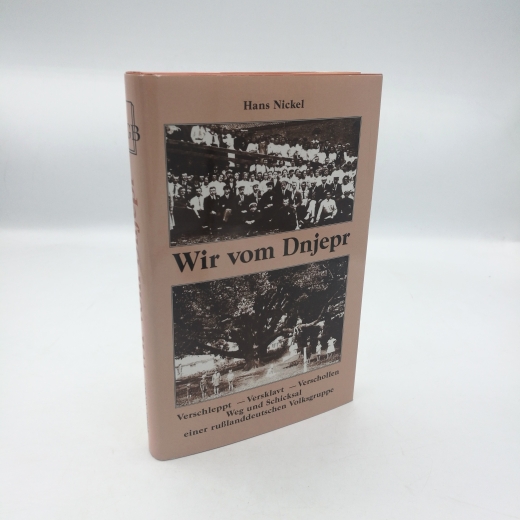 Nickel, Hans: Wir vom Dnjepr Vertrieben - versklavt - verschollen; Volksdeutsche unter Stalin