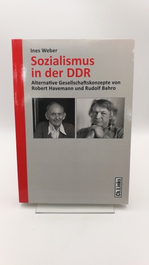 Weber, Ines: Sozialismus in der DDR Alternative Gesellschaftskonzepte von Robert Havemann und Rudolf Bahro