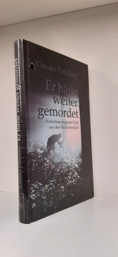 Puhlfürst, Claudia (Verfasser): Er hätte weiter gemordet Aufsehenerregende Fälle aus der Rechtsmedizin / Claudia Puhlfürst