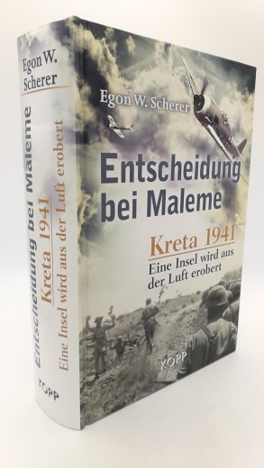 Scherer, Egon W.: Entscheidung bei Maleme Kreta 1941 : eine Insel wird aus der Luft erobert