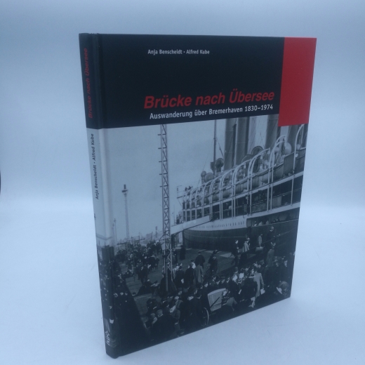 Benscheidt, Anja: Brücke nach Übersee Auswanderung über Bremerhaven 1830 - 1974