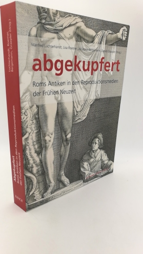 Luchterhandt, Manfred Brandes, Johann: Abgekupfert Roms Antiken in den Reproduktionsmedien der frühen Neuzeit; Katalog zur Ausstellung, Kunstsammlung und Sammlung der Gipsabgüsse, Universität Göttingen, 27. Oktober 2013 bis 16. Februar 2014; [Katalog zur 