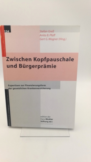 Greß, Stefan (Herausgeber): Zwischen Kopfpauschale und Bürgerprämie Expertisen zur Finanzierungsreform der gesetzlichen Krankenversicherung