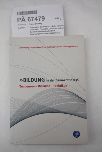 Luise Ludwig: Bildung in der Demokratie II: Tendenzen - Diskurse - Praktiken (Schriftenreihe der Deutschen Gesellschaft für Erziehungswissenschaft (DGfE))