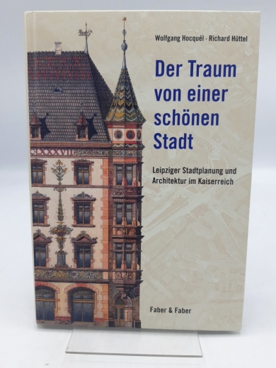 Hocquél, Wolfgang: Der Traum von einer schönen Stadt Leipziger Stadtplanung und Architektur im Kaiserreich