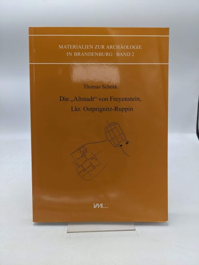 Schenk, Thomas: Die "Altstadt" von Freyenstein, Lkr. Ostprignitz-Ruppin Rekonstruktion der brandenburgischen Stadtwüstung des 13. Jhs. auf der Grundlage archäologischer Grabungen und Prospektionen und Grundzüge eines denkmalpflegerischen Konzepts
